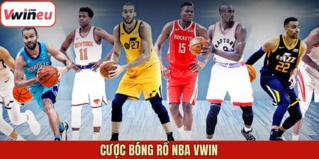 Cược Bóng Rổ NBA Vwin - Chia Sẻ Kinh Nghiệm Chơi Hiệu Quả