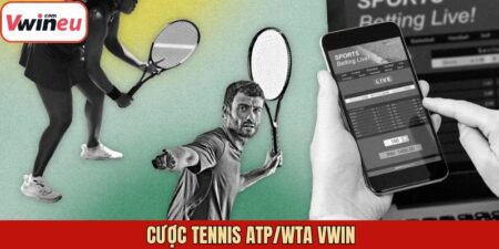 Cược Tennis ATP/WTA Vwin - Hướng Dẫn Chọn Trận, Chọn Kèo