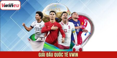 Giải Đấu Quốc Tế Vwin Hỗ Trợ Khi Tham Gia Cá Cược Bóng Đá