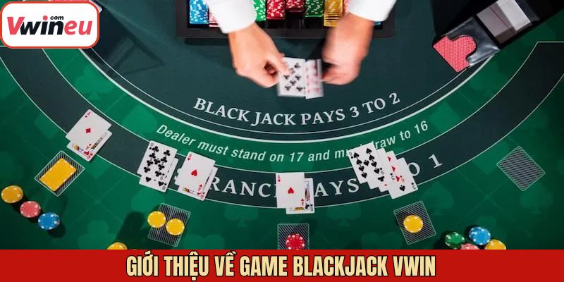 Khái niệm trò chơi Blackjack tại Vwin