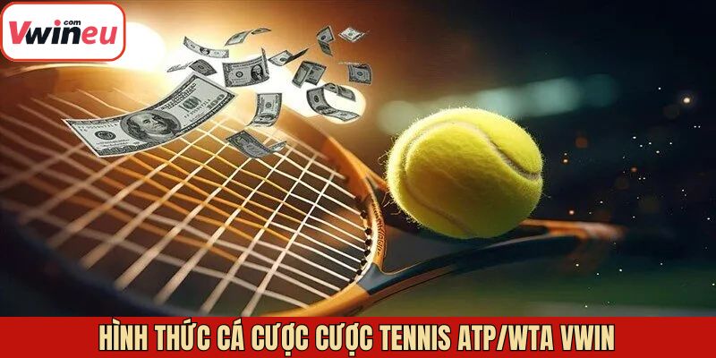 Tổng hợp các loại cược tennis ATP/WTA Vwin đang hot