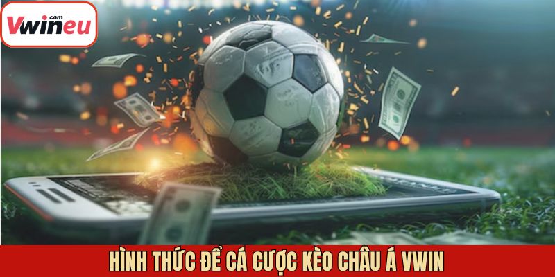 Điểm qua các kèo châu Á phổ biến nhất tại Vwin