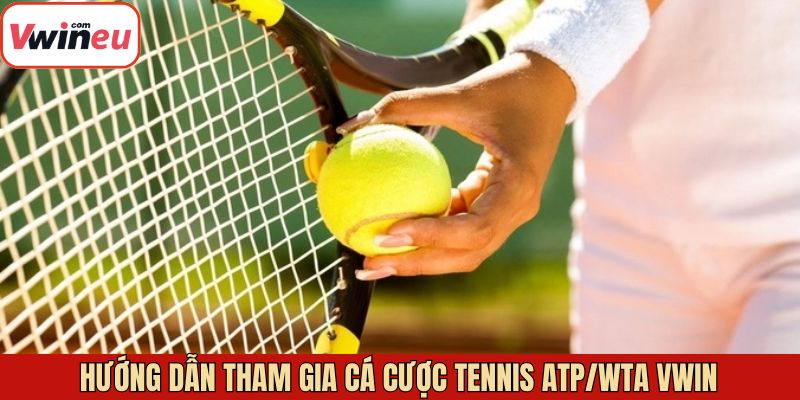 Tất tần tật các bước đặt cược tennis ATP/WTA Vwin