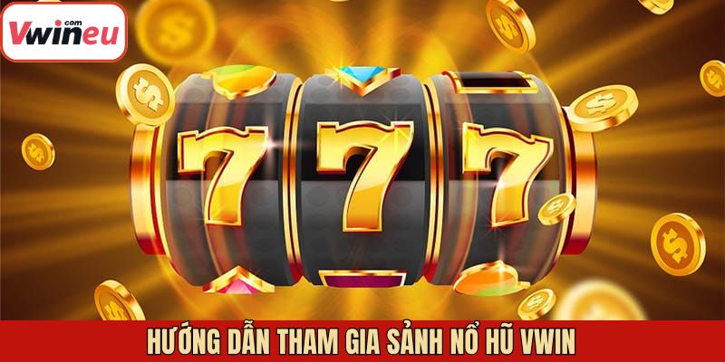 Các bước để tham gia cá cược tại nổ hũ Vwin