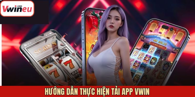 Hướng dẫn tải app Vwin hiệu quả