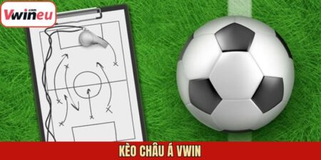 Kèo Châu Á Vwin - Bí Quyết Chinh Phục Phần Thưởng Lớn