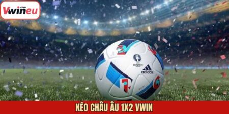 Kèo Châu Âu 1x2 Vwin - Phân Tích Chuyên Sâu Kết Quả Trận Đấu