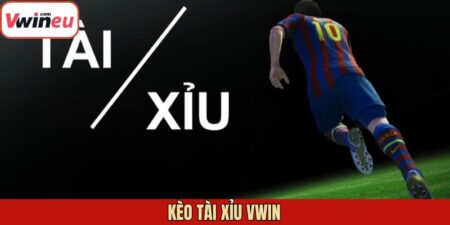 Kèo Tài Xỉu Vwin - Cách Thức Tham Gia Cá Độ Thắng Lớn