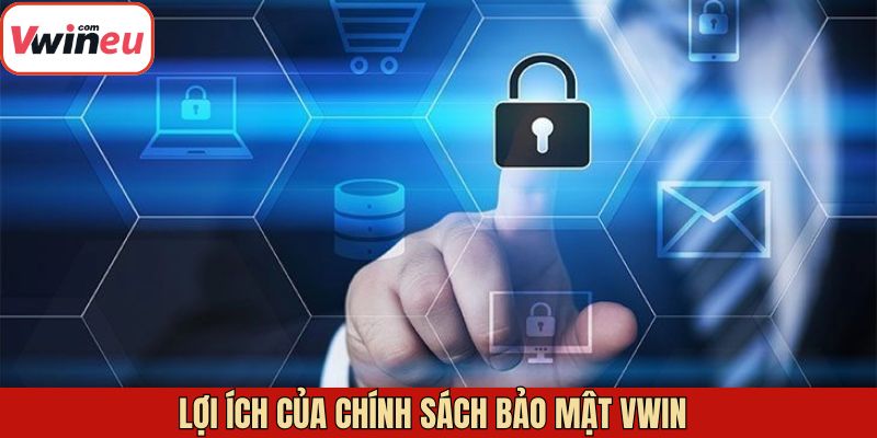 Lợi ích to lớn khi nắm được chính sách bảo mật Vwin