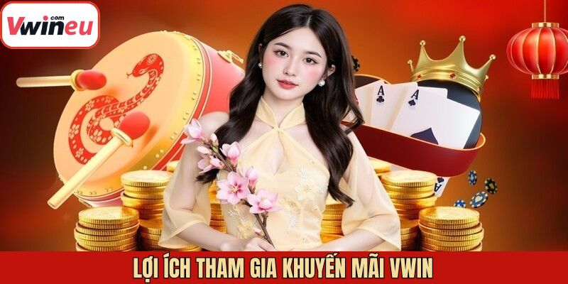 Lợi ích khi tham gia khuyến mãi tặng thưởng tại Vwin