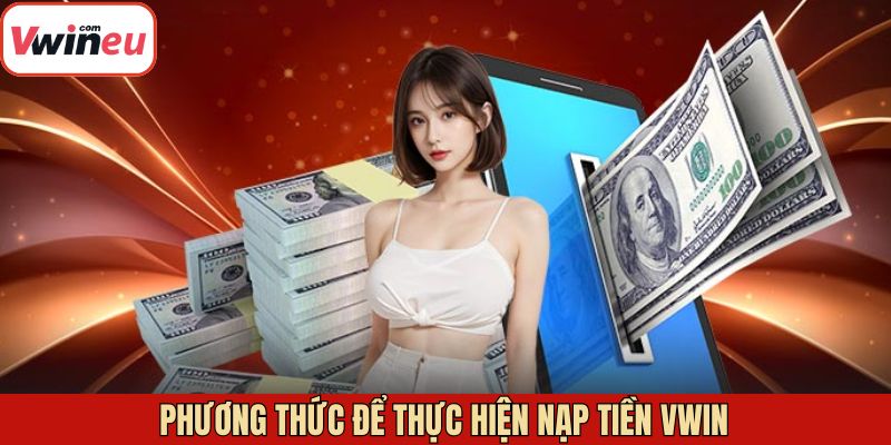Tổng hợp phương thức nạp tiền tại Vwin đơn giản cho hội viên