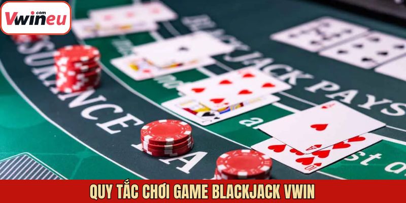 Nắm rõ về luật chơi trong game Blackjack tại Vwin