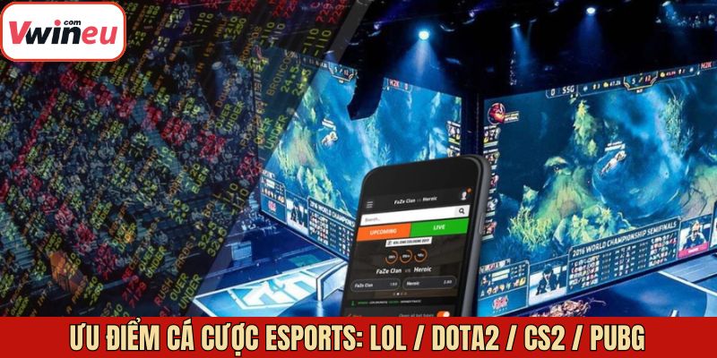 Lý do nên chọn cá cược eSports: LOL / Dota2 / CS2 / PUBG