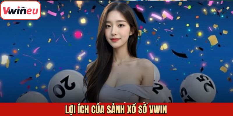 Những lợi ích trong việc tham gia vào xổ số Vwin